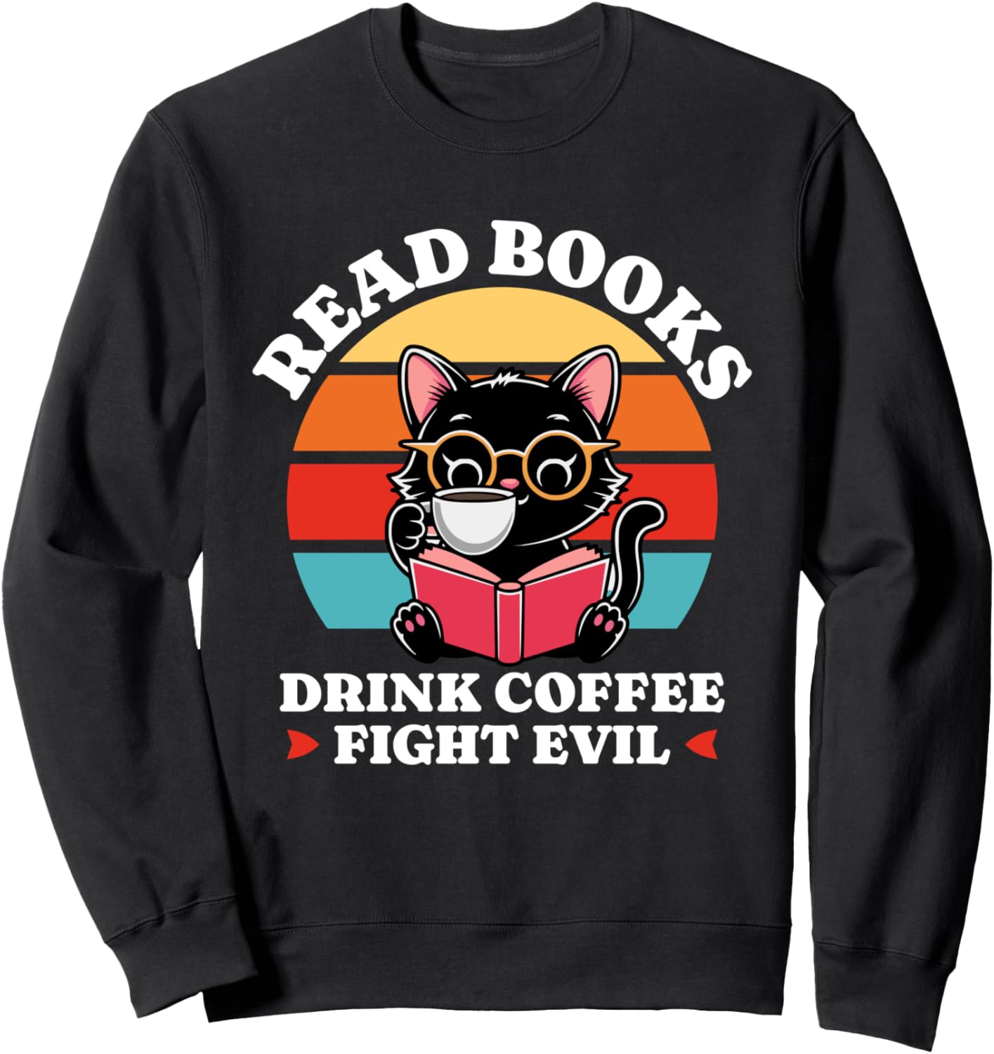 Read Books Drink Coffee Fight Evil Funny Cat Sweatshirt