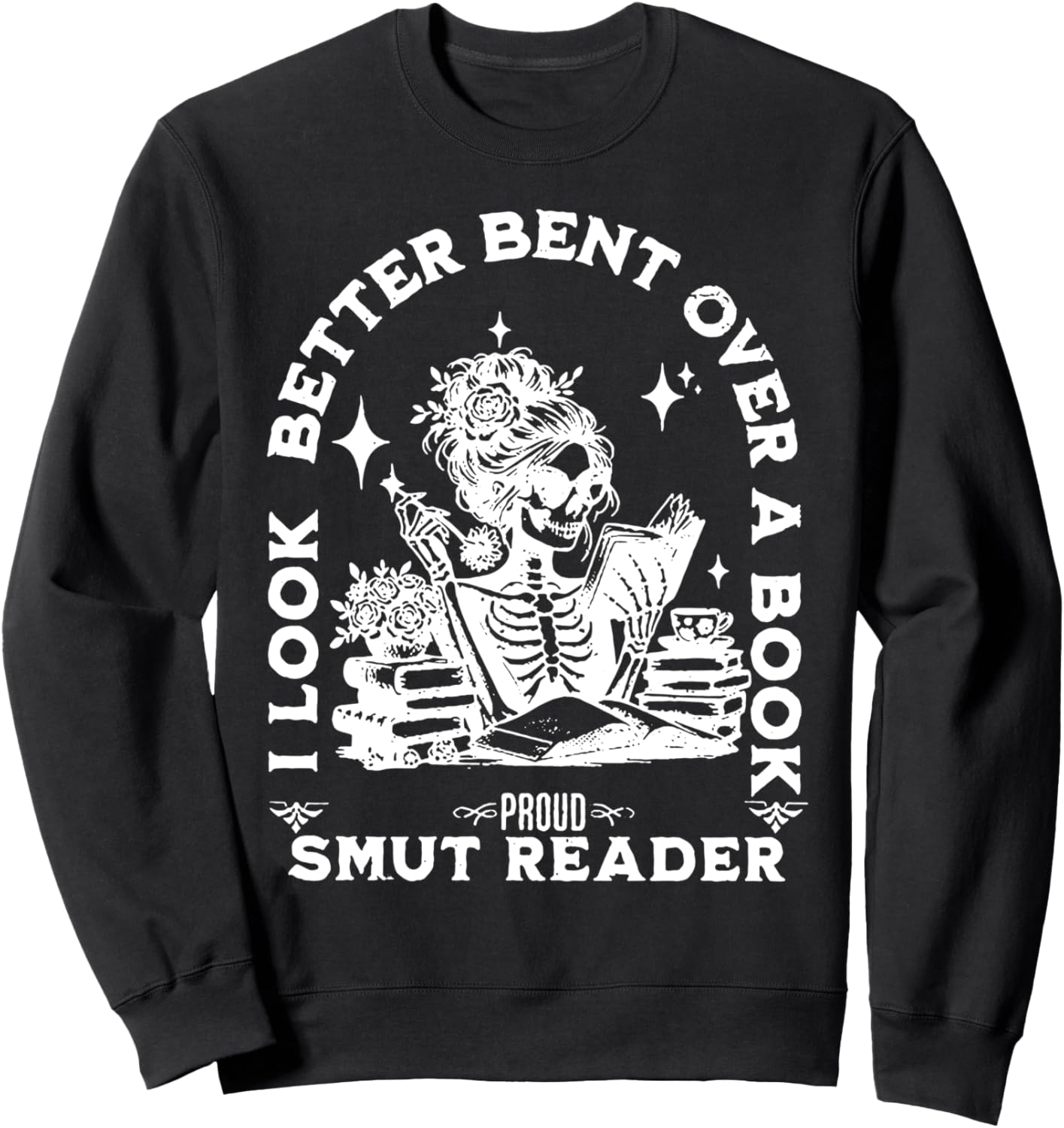 I look Better Bent Over A Book Smut Reader Sweatshirt