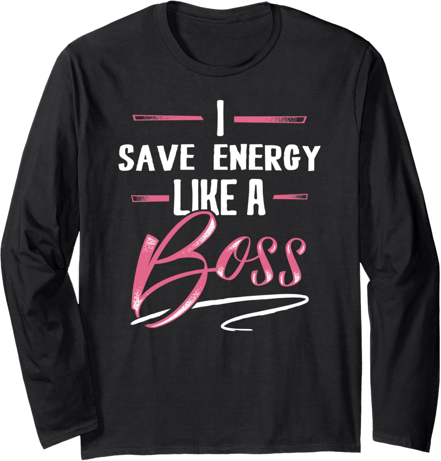 SAVE ENERGY Like A Boss tshirt Lady Boss Girl Power Gift Long Sleeve