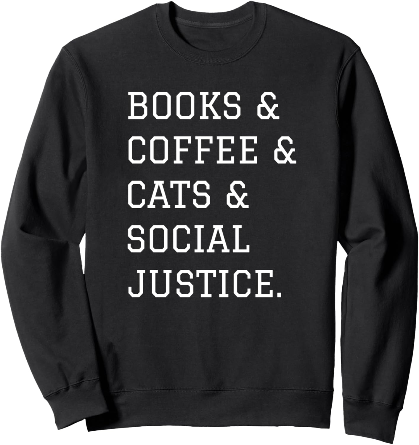 Books and Coffee and Cats and Social Justice Sweatshirt