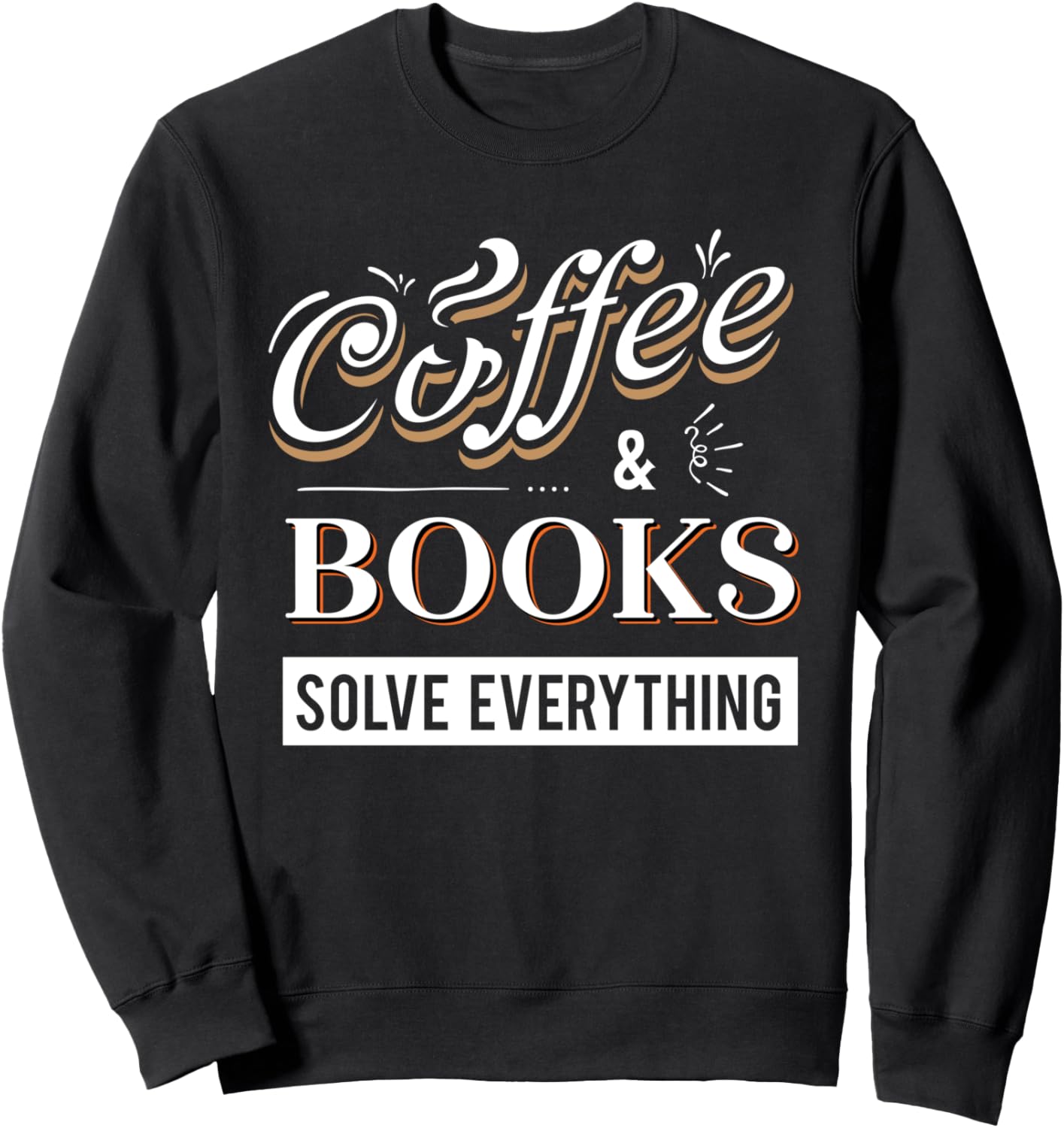 Coffee And Books Solve Everything Quote Sweatshirt